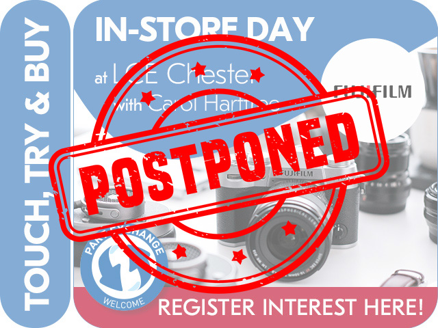*****POSTPONED****** IN-STORE TOUCH, TRY & BUY WITH FUJIFILM at LCE Chester