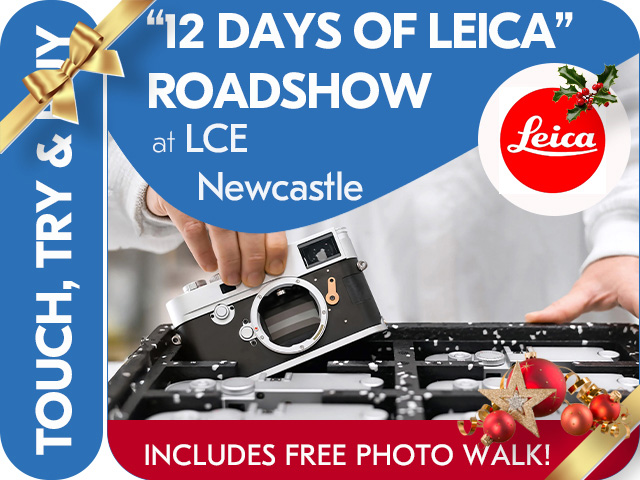 12 DAYS OF LEICA ROADSHOW. LEICA IN-STORE DEMO DAY at LCE NEWCASTLE.